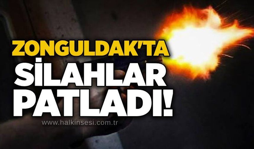 Zonguldak'ta silahlar patladı!