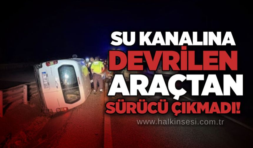 Su kanalına devrilen araçtan sürücü çıkmadı!