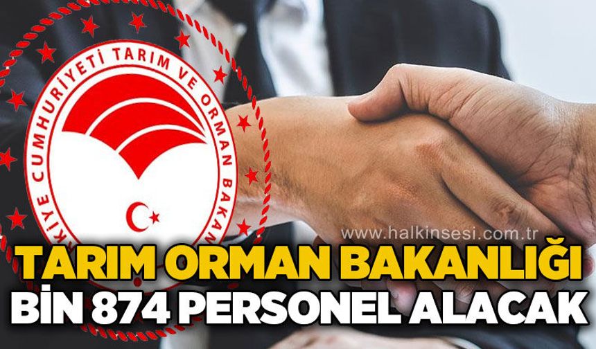 Tarım ve Orman Bakanlığı 1.874 sözleşmeli personel alacak