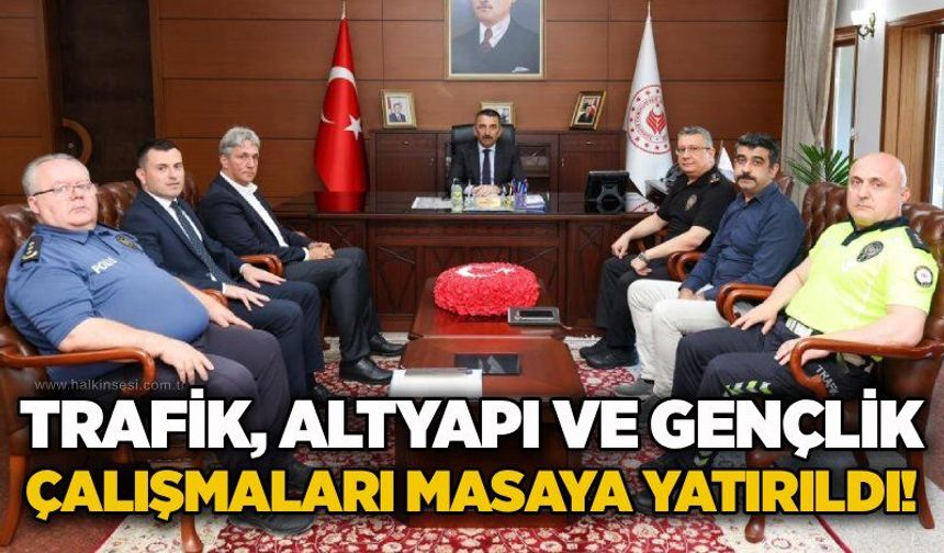 Trafik, altyapı ve gençlik çalışmaları masaya yatırıldı!