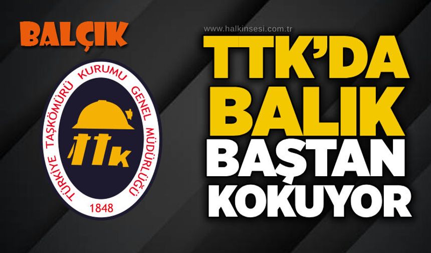 TTK’da balık baştan kokuyor