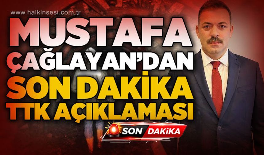 Mustafa Çağlayan'dan son dakika TTK açıklaması!