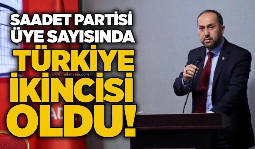 Saadet Partisi üye sayısında Türkiye ikincisi oldu!