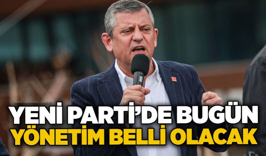 Yeni Parti’de bugün yönetim belli olacak