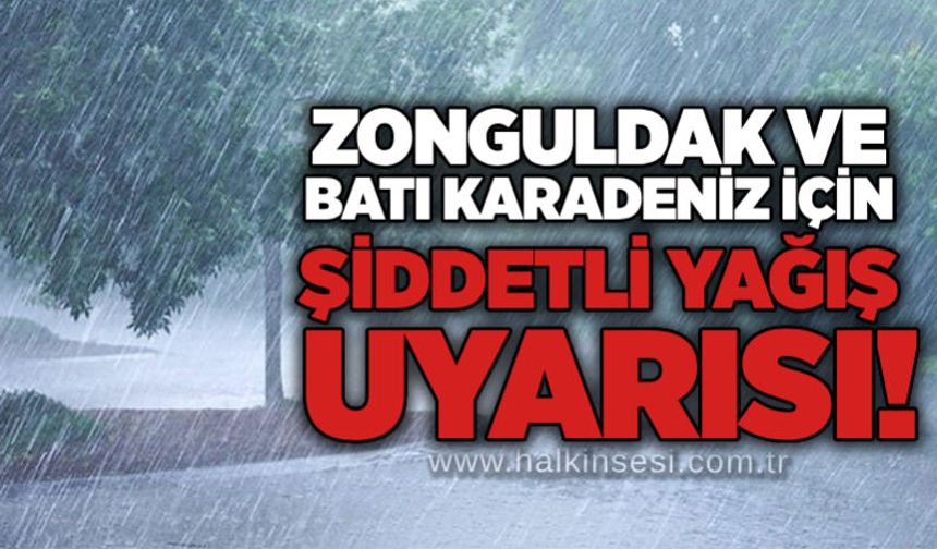 Zonguldak ve Batı Karadeniz için şiddetli yağış uyarısı!