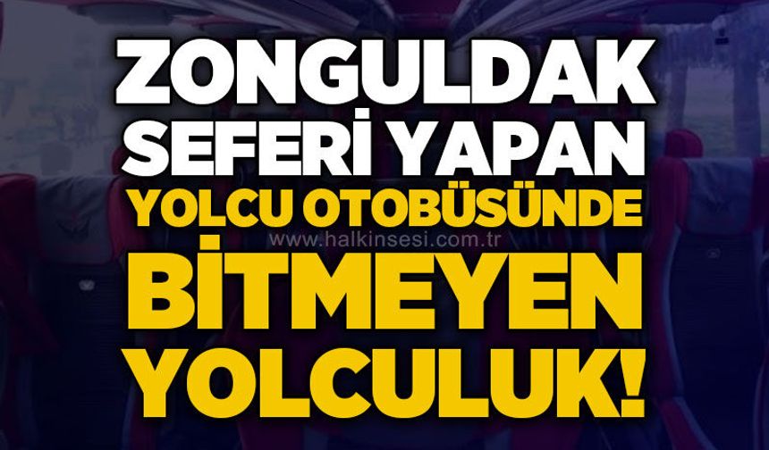 Zonguldak seferi yapan yolcu otobüsünde bitmeyecek yolculuk!