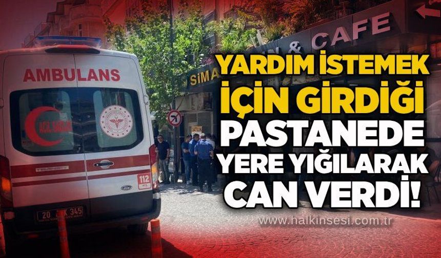Yardım istemek için girdiği pastanede yere yığılarak can verdi!