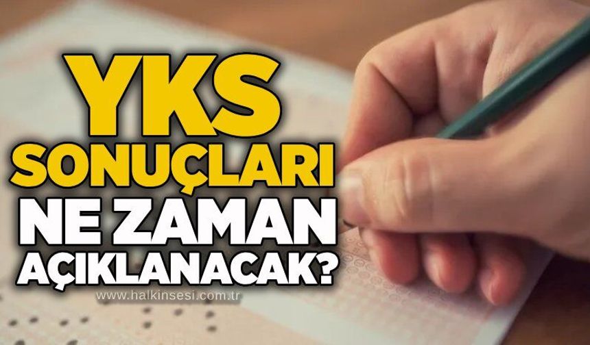 YKS sonuçları ne zaman açıklanacak?