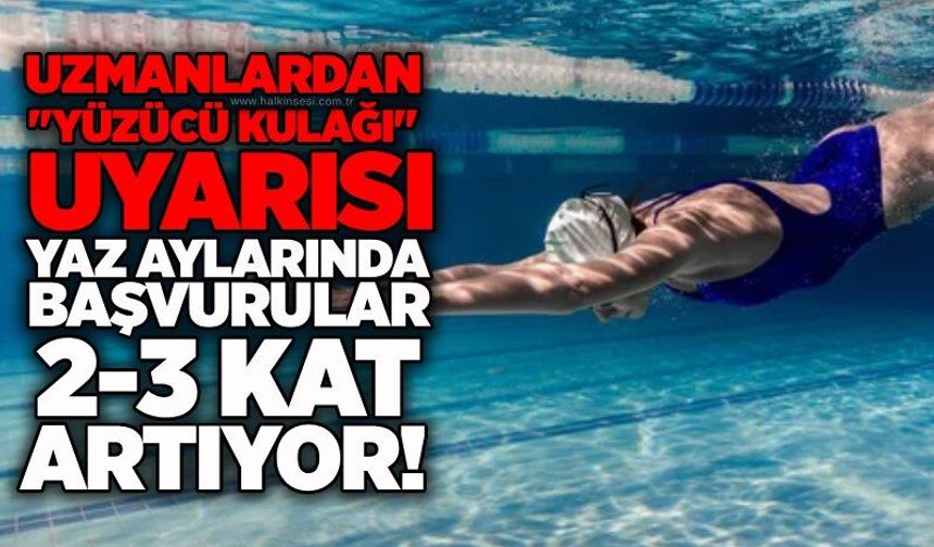 Uzmanlardan "yüzücü kulağı" uyarısı: Yaz aylarında başvurular 2-3 kat artıyor!