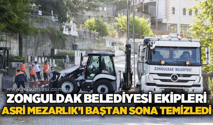 Zonguldak Belediyesi ekipleri Asri Mezarlık çevresini baştan sona temizledi