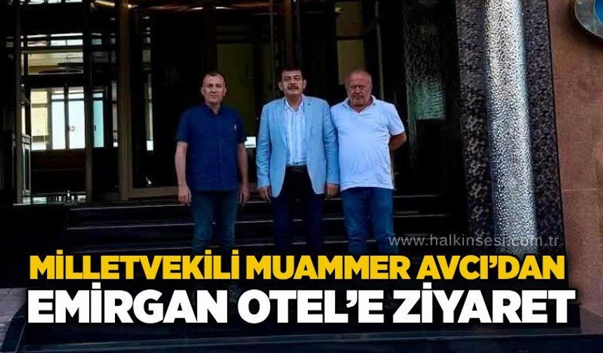 Milletvekili Muammer Avcı’dan Emirgan Otel’e ziyaret