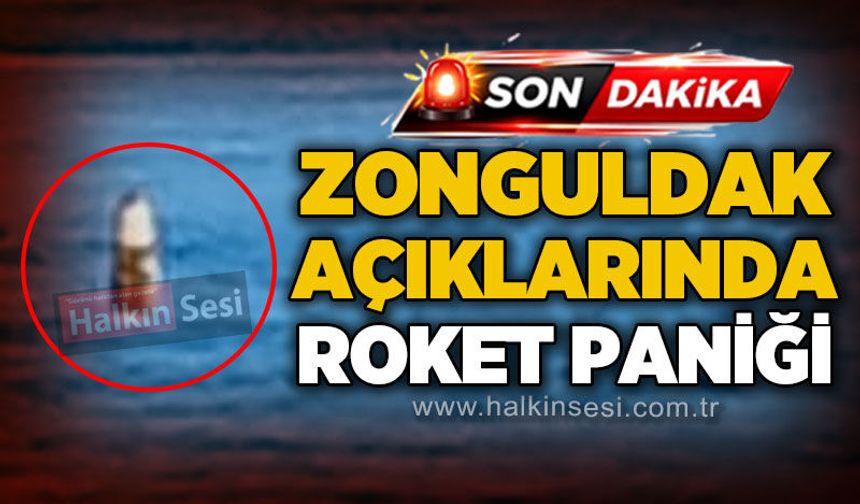Zonguldak açıklarında "roket" paniği!