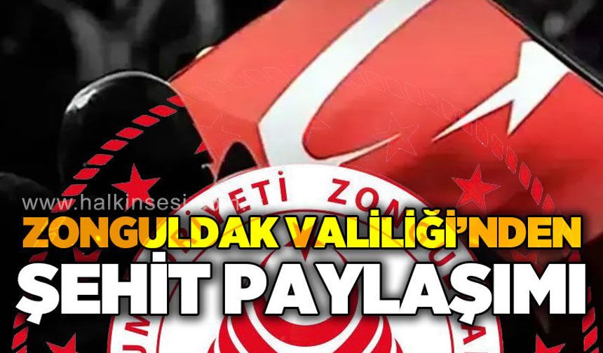 Zonguldak Valiliği'nden şehit paylaşımı: Milletimizin başı sağ olsun!