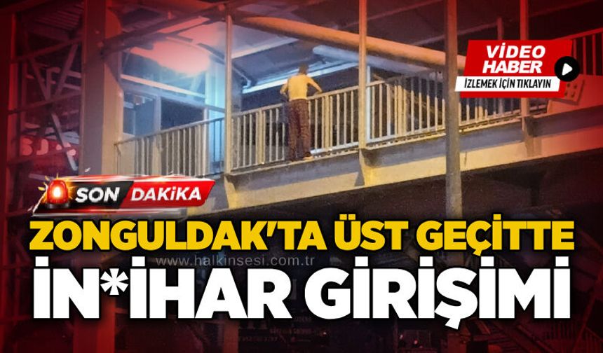 Zonguldak'ta üst geçitte i*tihar girişimi!