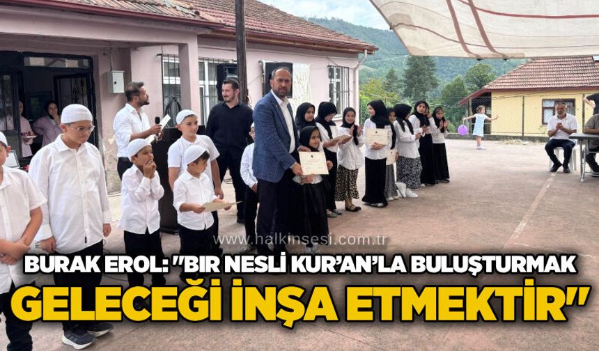 Burak Erol: "Bir nesli Kur’an’la buluşturmak geleceği inşa etmektir"