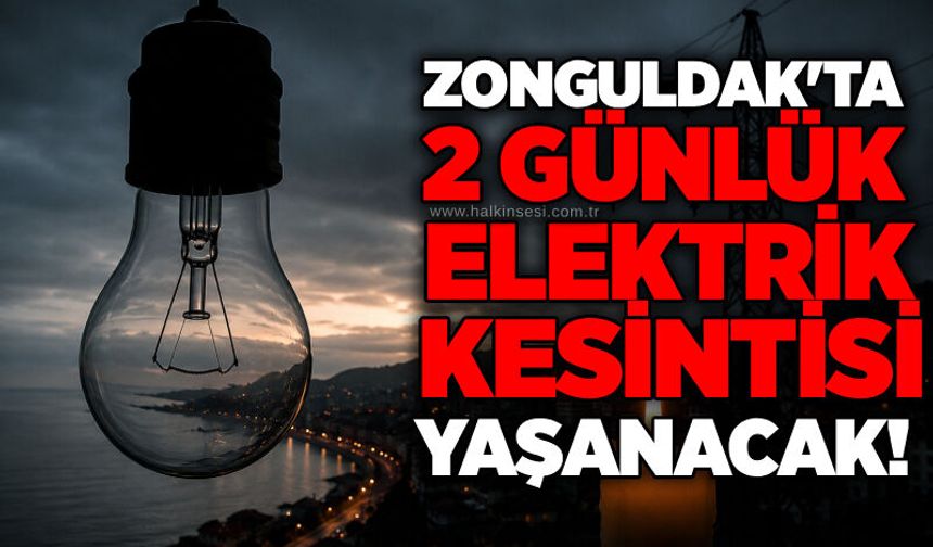 Zonguldak'ta 2 günlük elektrik Kesintisi yaşanacak!
