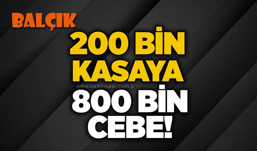 200 bin kasaya, 800 bin cebe!