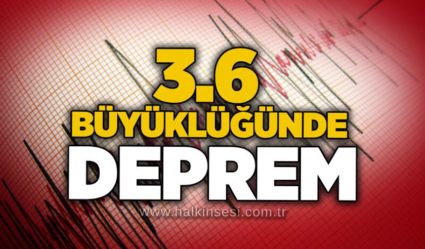 3.6 büyüklüğünde deprem