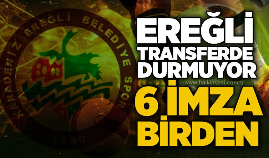 Ereğli transferde durmuyor... 6 imza birden...