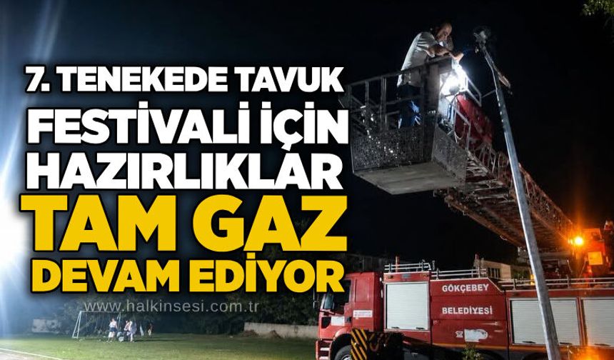 7. Tenekede Tavuk Festivali için hazırlıklar tam gaz devam ediyor
