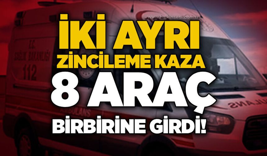 İki ayrı zincirleme kaza: 8 araç birbirine girdi!