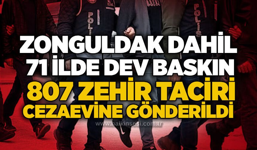 Zonguldak dahil 71 ilde dev baskın: 807 zehir taciri cezaevine gönderildi