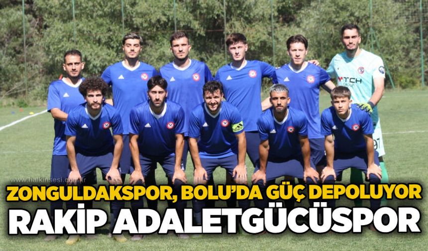 Zonguldakspor, Bolu’da güç depoluyor… Rakip Adaletgücüspor