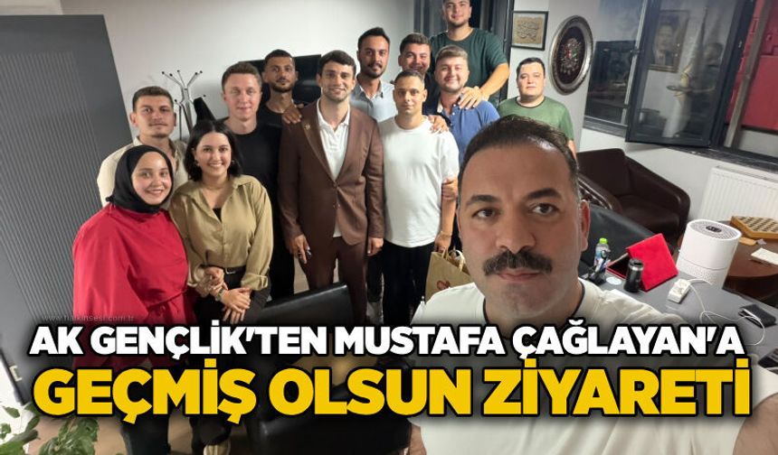AK Gençlik'ten Mustafa Çağlayan'a geçmiş olsun ziyareti