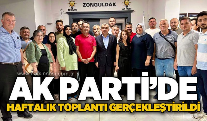 AK Parti Zonguldak Merkez İlçe Teşkilatı haftalık toplantısını gerçekleştirdi