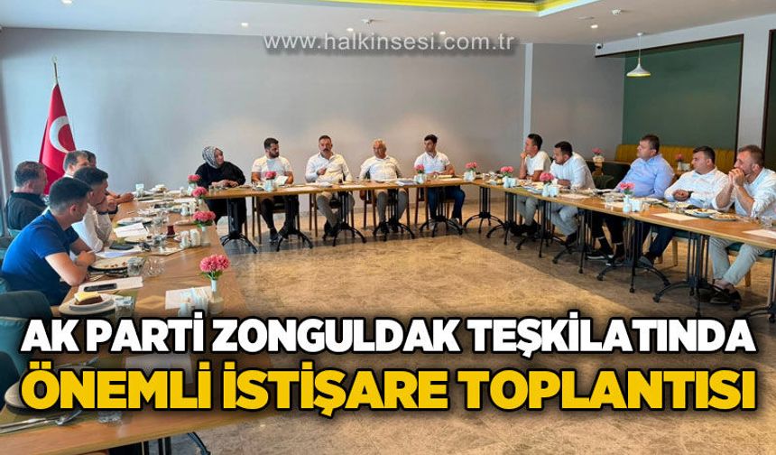 AK Parti Zonguldak teşkilatında önemli istişare toplantısı
