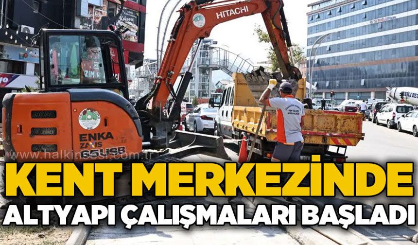 Kent merkezinde altyapı çalışmaları başlatıldı