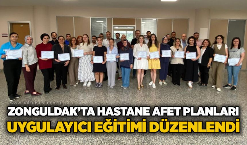 Zonguldak’ta Hastane Afet Planları Uygulayıcı Eğitimi düzenlendi