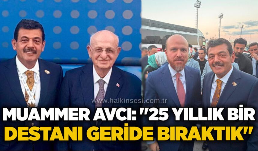 Muammer Avcı: "25 yıllık bir destanı geride bıraktık"