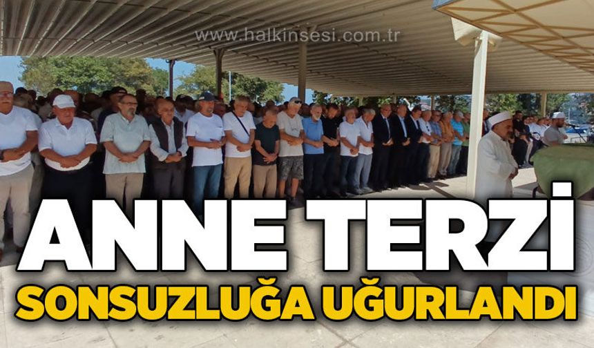 Anne Terzi sonsuzluğa uğurlandı