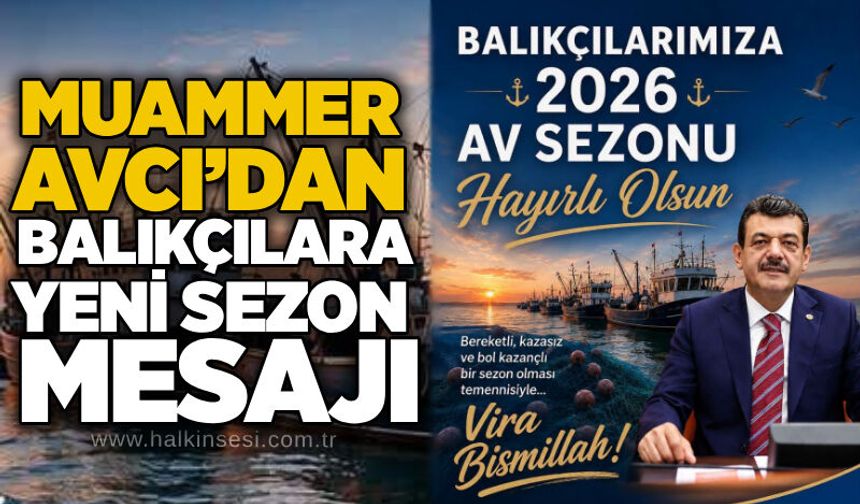 Muammer Avcı’dan balıkçılara yeni sezon mesajı: "Vira Bismillah!"