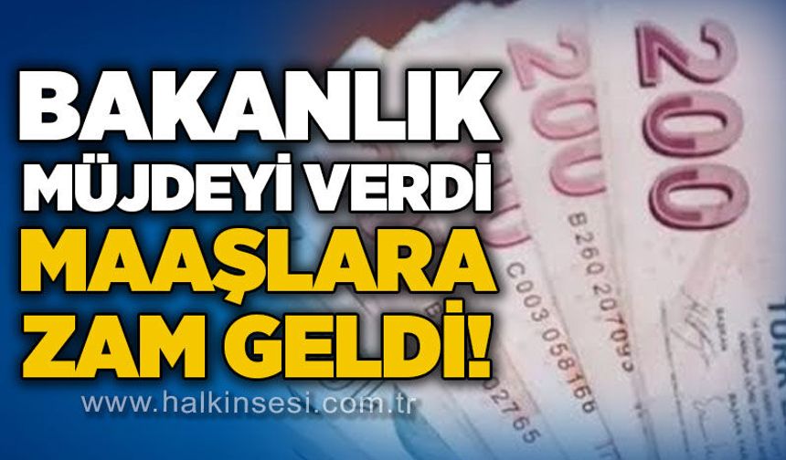 Bakanlık yardım etti: Maaşlara zam geldi