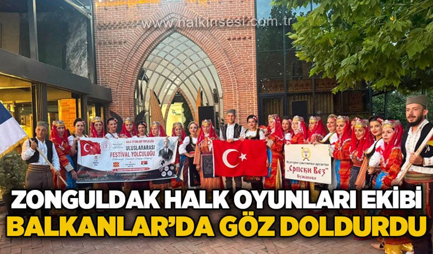 Zonguldak Halk Oyunları ekibi Balkanlar'da göz doldurdu