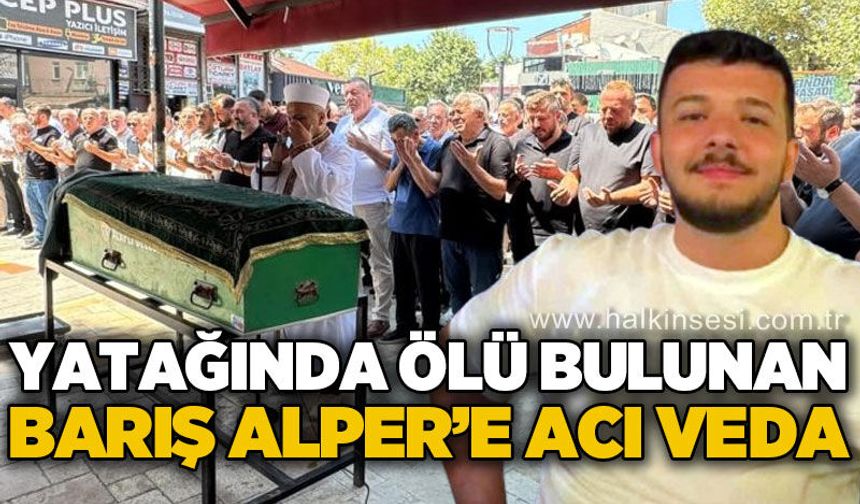 Evinde ölü bulunan Barış Alper dualarla toprağa verildi