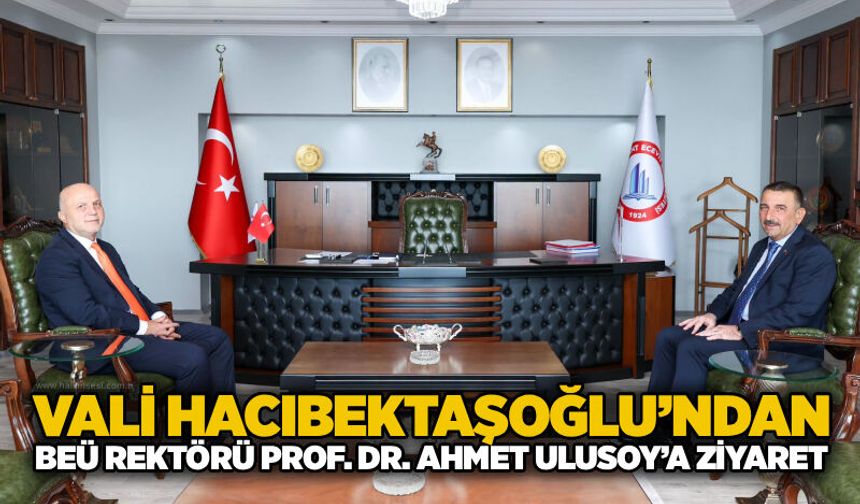 Vali Hacıbektaşoğlu’ndan BEÜ Rektörü Prof. Dr. Ahmet Ulusoy’a ziyaret