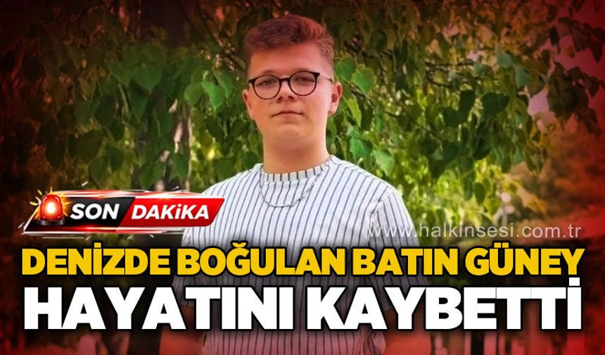 Denizde boğulan Batın Güney hastanede yaşamını yitirdi