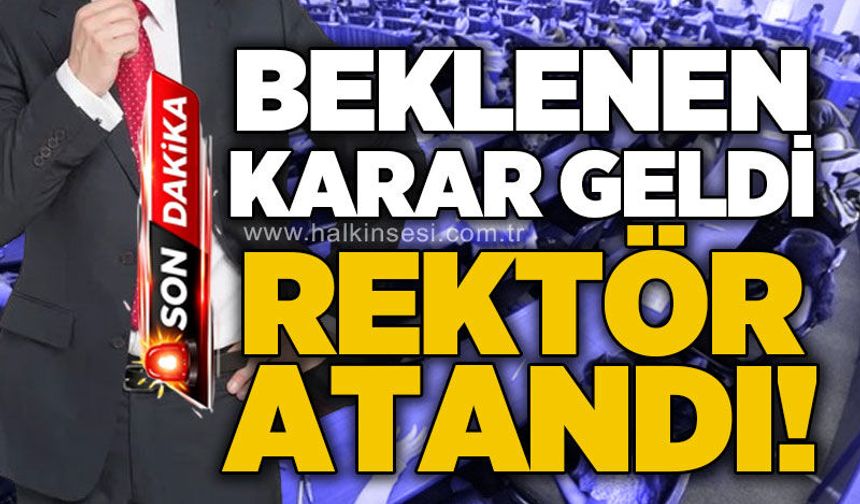 Beklenen karar geldi: Rektör atandı!