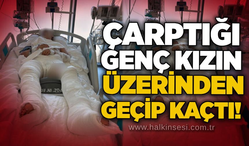 Çarptığı genç kızın üzerinden geçip kaçtı!