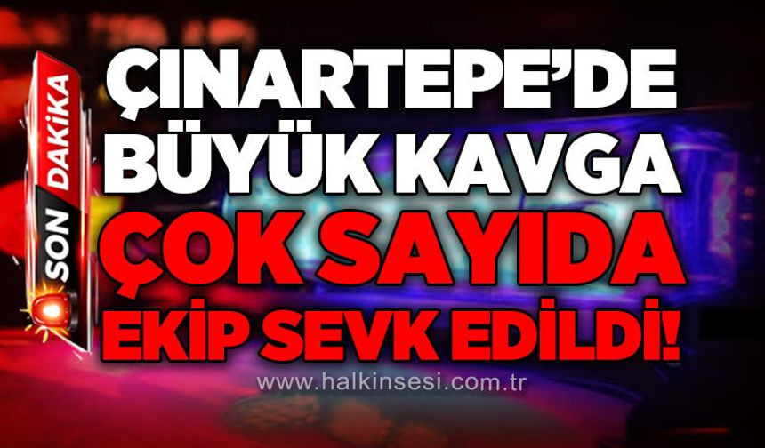 Çınartepe'de iki grup arasında kavga: Polis ekipleri sevk edildi!