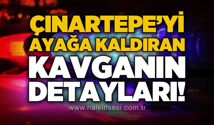 Çınartepe'yi ayağa kaldıran kavganın detayları belli oldu!