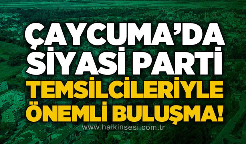 Çaycuma’da siyasi parti ilçe başkanlarından örnek buluşma
