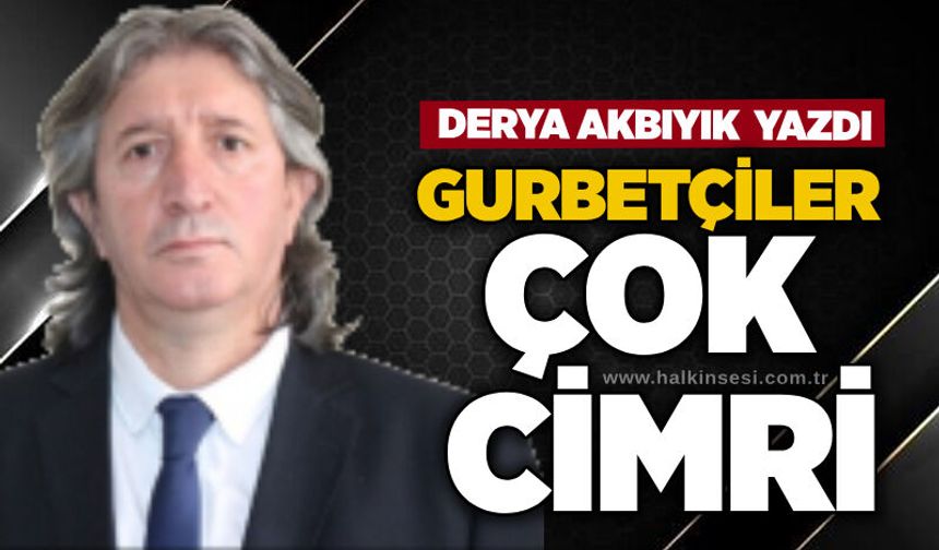 Gurbetçiler çok cimri