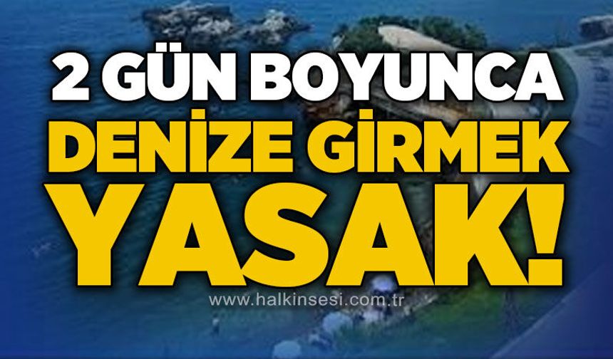 Zonguldak'ta denize girişler yasaklandı!