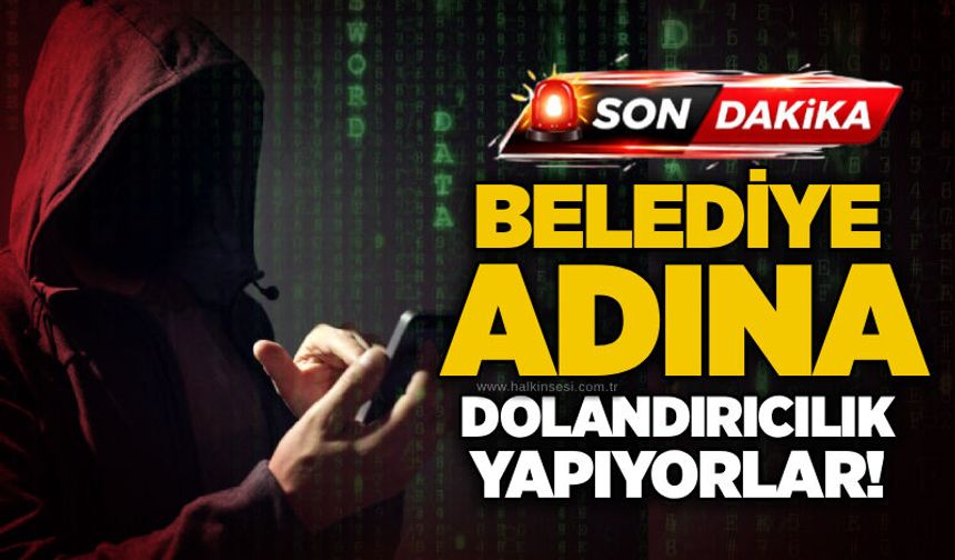 Belediye adına dolandırıcılık yapıyorlar!