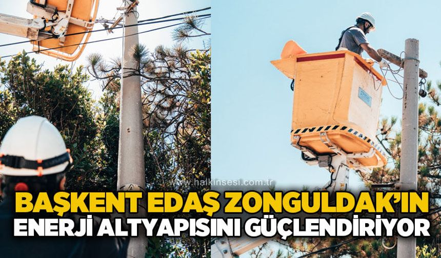 Başkent EDAŞ Zonguldak’ın enerji altyapısını güçlendirmeye devam ediyor