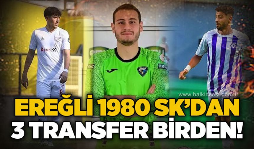 Ereğli 1980 Sk'dan 3 transfer birden...